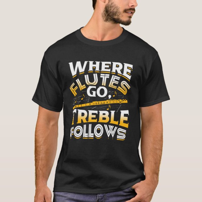 Where Flutes Go Treble Follows Flute Player Flutis T Shirt (Framsida)
