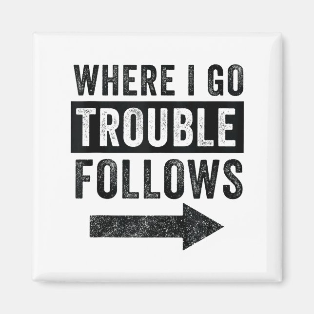Where I Go Trouble Follows Funny Matching Couple S Magnet (Framsidan)