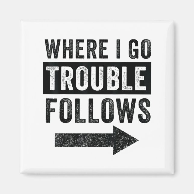 Where I Go Trouble Follows Funny Matching Couple S Magnet (Framsidan)