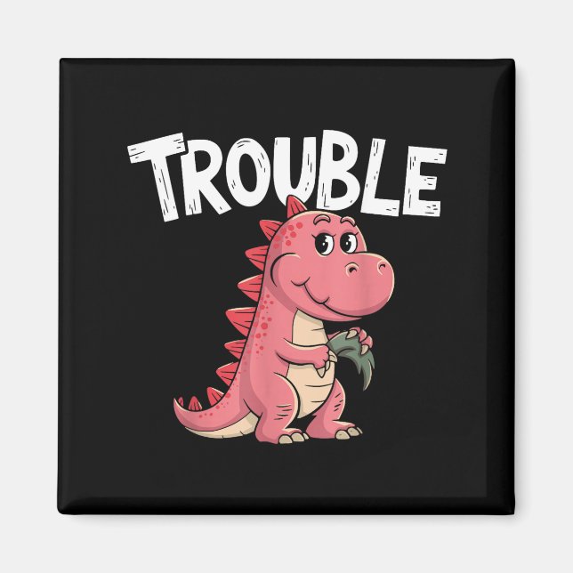 Where I Go Trouble Follows I'm Trouble Funny Dinos Magnet (Framsidan)