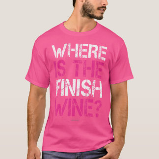 Where Is The Finish Wine Funny Running Women T Shirt