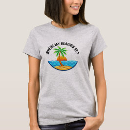 Where My Beaches At Funny Beach Vacation Summer T Shirt