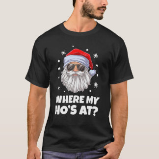 Where My Hos At Christmas Santa Adult Humor Funny T Shirt