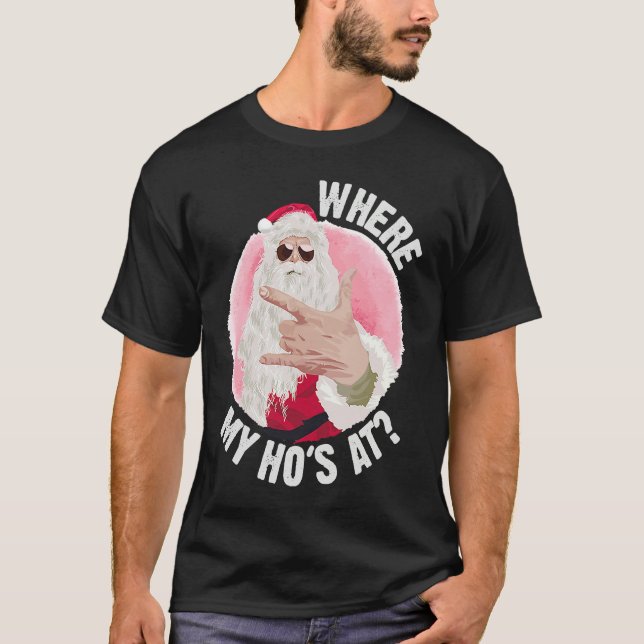 Where My Ho's At  Christmas Santa Inappropriate Me T Shirt (Framsida)