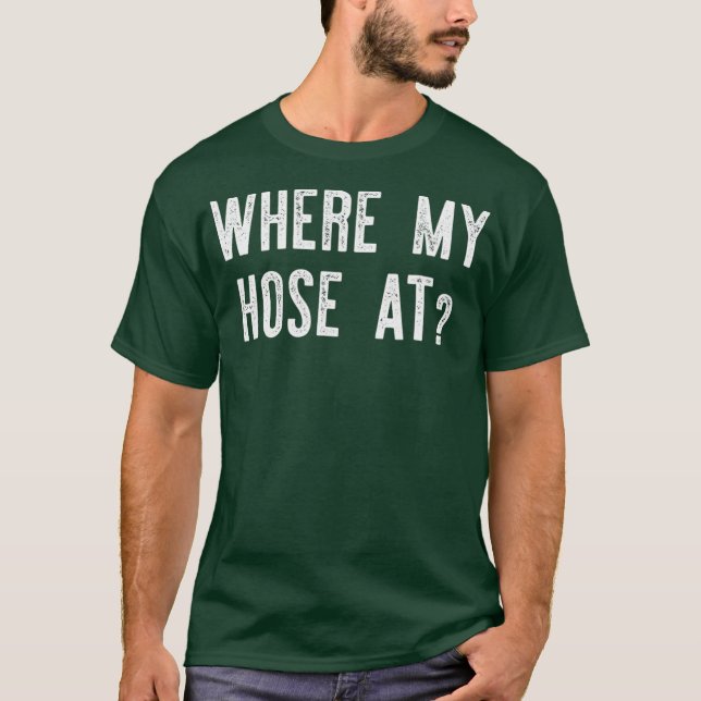 Where My Hose At  Fireman Funny T Shirt (Framsida)