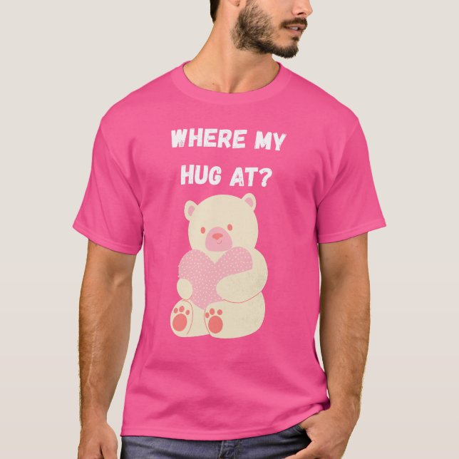 Where My Hug At T Shirt (Framsida)