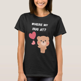Where My Hug At T Shirt