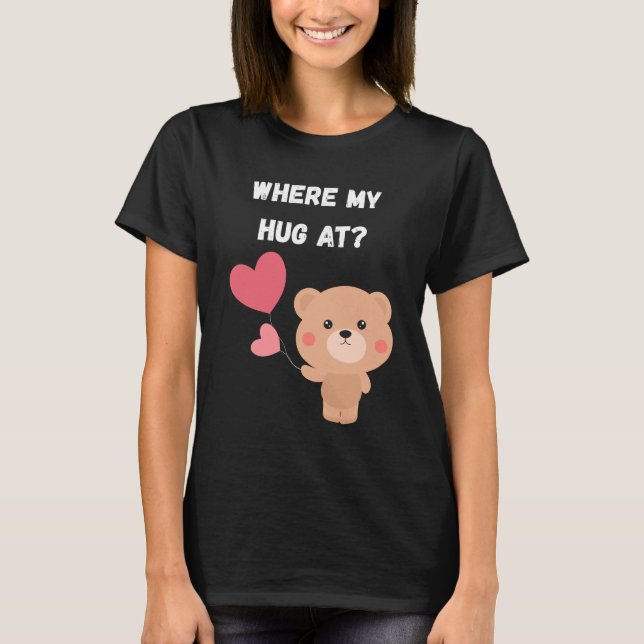 Where My Hug At T Shirt (Framsida)
