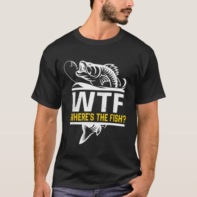 Where S The Fish Wtf Men S Funny Fishing  T Shirt (Framsida)