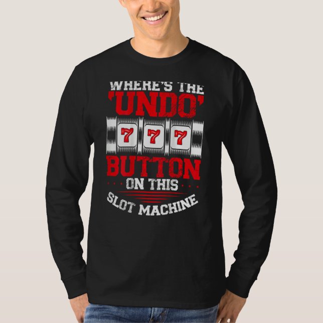 Where s The Undo Button Slot Machine Backprint Cas T Shirt (Framsida)