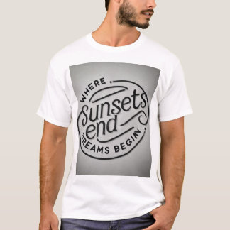 Where Sunsets End, Dreams Begin T Shirt