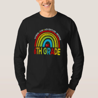 Where The Adventure Begins 6th Grade Rainbow First T Shirt