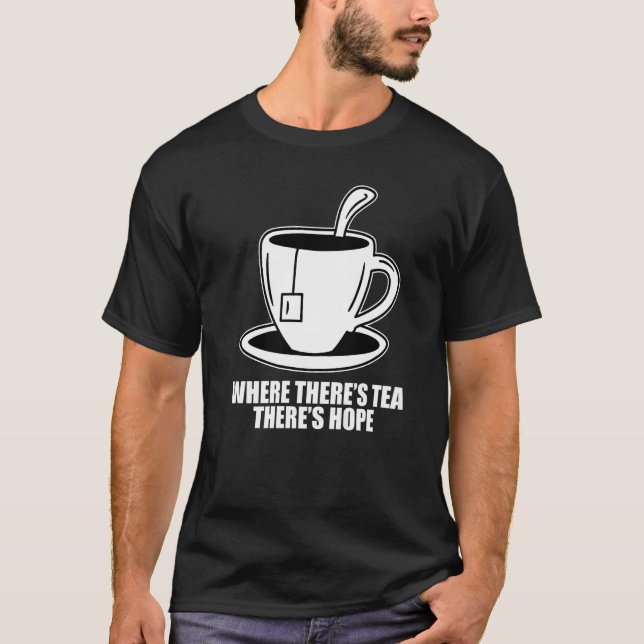 Where There's Tea There's Hope Tea  Tea Drinking C T Shirt (Framsida)