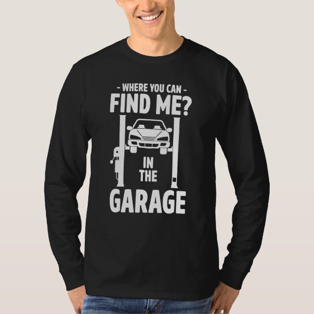 Where You Can Find Me In The Garage Mechanic Auto  T Shirt (Framsida)