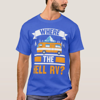 Wherehe Hell RV Camper Van Camping Nature Camp vin T Shirt