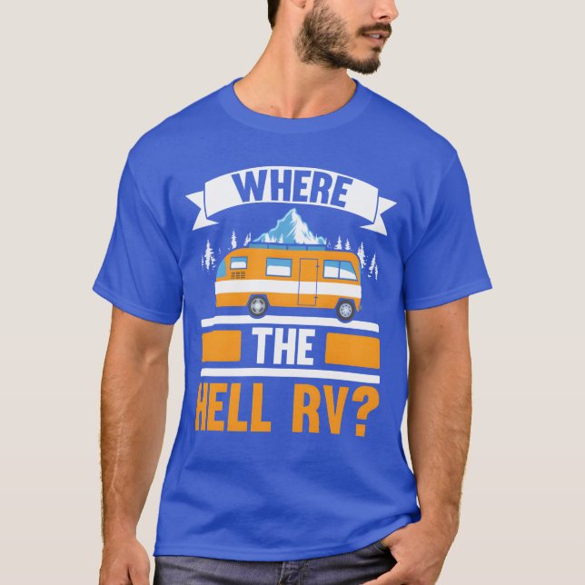 Wherehe Hell RV Camper Van Camping Nature Camp vin T Shirt (Framsida)