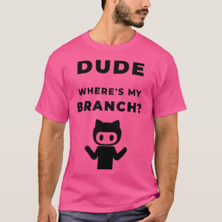 Wheres my branch funny geeky Design T Shirt