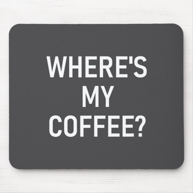 Where's My Coffee, Funny, Jokes, Sarcastic  Musmatta (Framsidan)