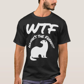 Wheres the Ferret WTF Funny T Shirt