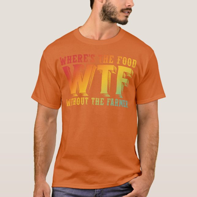 Where's The Food WTF Without The Farmer Funny Desi T Shirt (Framsida)