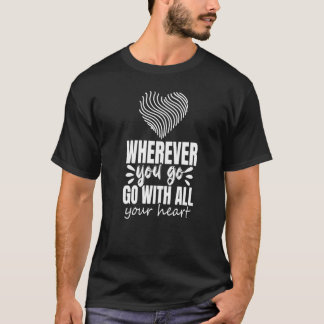 Wherever You Go Go With All Your Heart Graphic Ins T Shirt