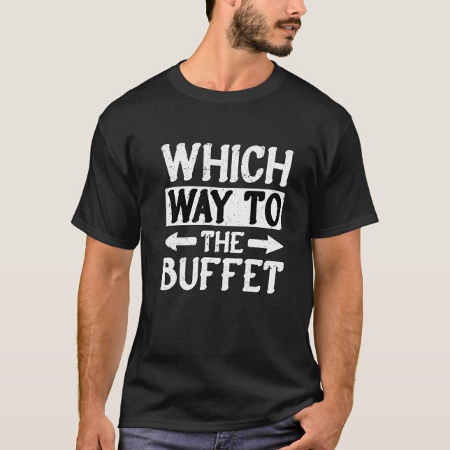 Which Way To The Buffet   1 T Shirt (Framsida)