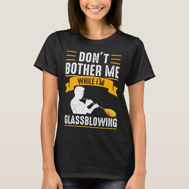 While I m Glassblowing Glassblower Glassworker Gla T Shirt (Framsida)