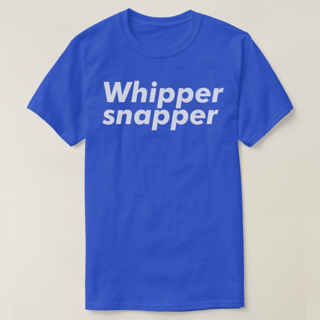 Whipper Snapper T Shirt (Design framsida)
