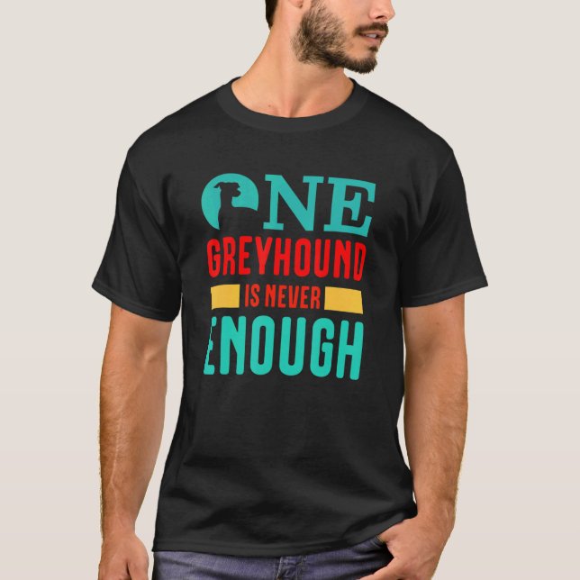 whippet for One Greyhound is never enough  T Shirt (Framsida)
