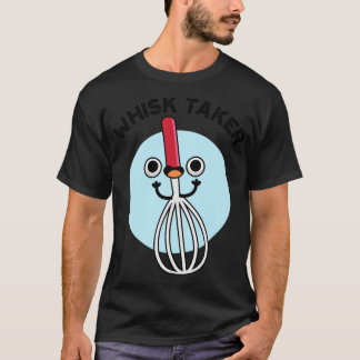 Whisk Take Funny Baking Pun 1 T Shirt
