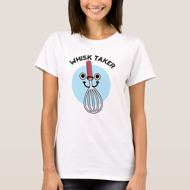 Whisk Take Funny Baking Pun T Shirt (Framsida)
