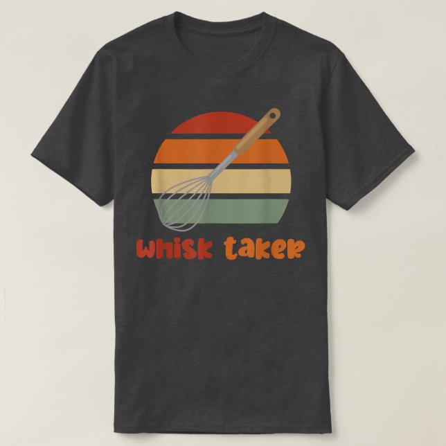 Whisk Taker Funny Bake ThITT Baking Pun Cake Whis T Shirt (Design framsida)