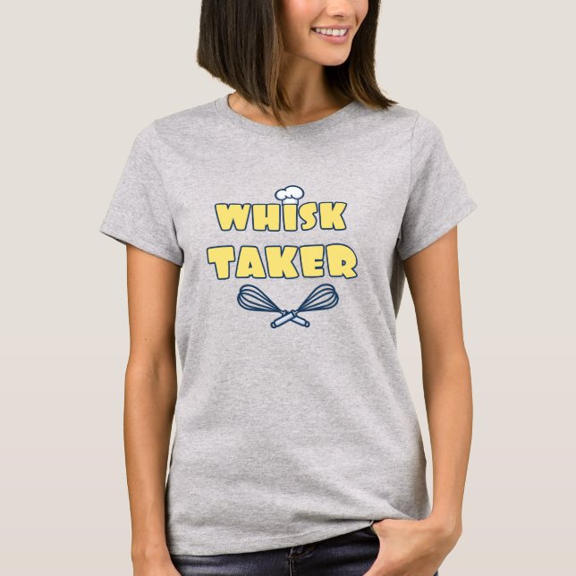 Whisk Taker Funny Baker T Shirt (Framsida)