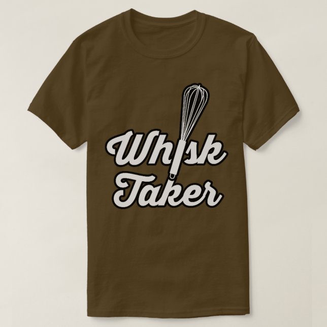 Whisk Taker Funny Baking Pun Baker Cook Chef Idea T Shirt (Design framsida)