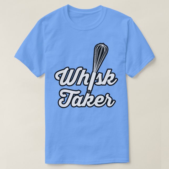 Whisk Taker Funny Baking Pun Baker Cook Chef Idea T Shirt (Design framsida)