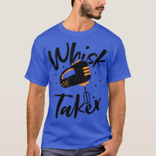 Whisk Whisk Taker - Baking Ord 2889 T Shirt