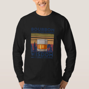 Whiskey Bourbon Goes in Wisdom kommer ut T Shirt