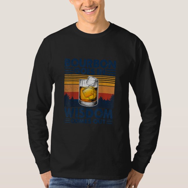 Whiskey Bourbon Goes in Wisdom kommer ut T Shirt (Framsida)