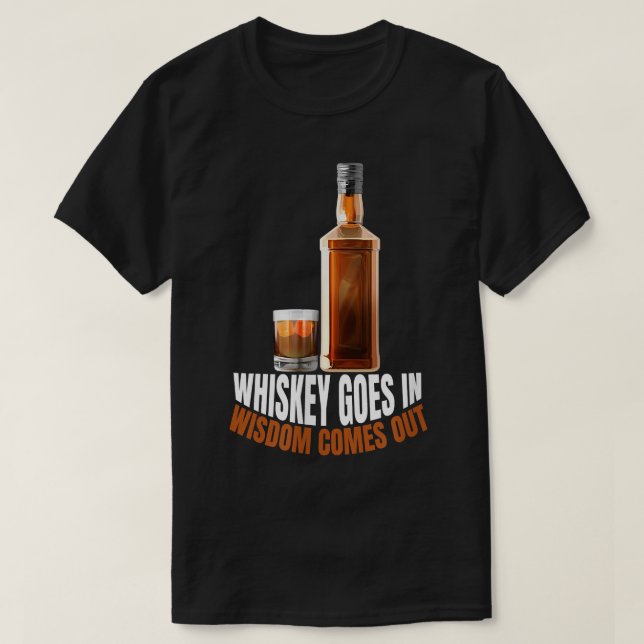 Whiskey går in Wisdom kommer ut Whiskey Älskare T Shirt (Design framsida)