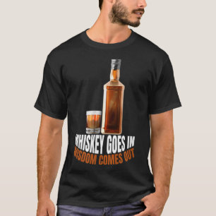 Whiskey går in Wisdom kommer ut Whiskey Älskare T Shirt
