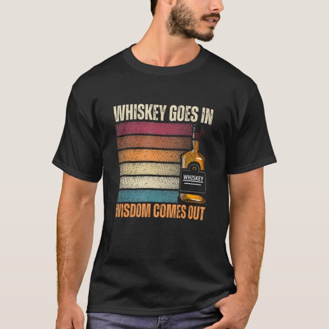 Whiskey Goes in Wisdom Comes Out Whiskey T Shirt (Framsida)