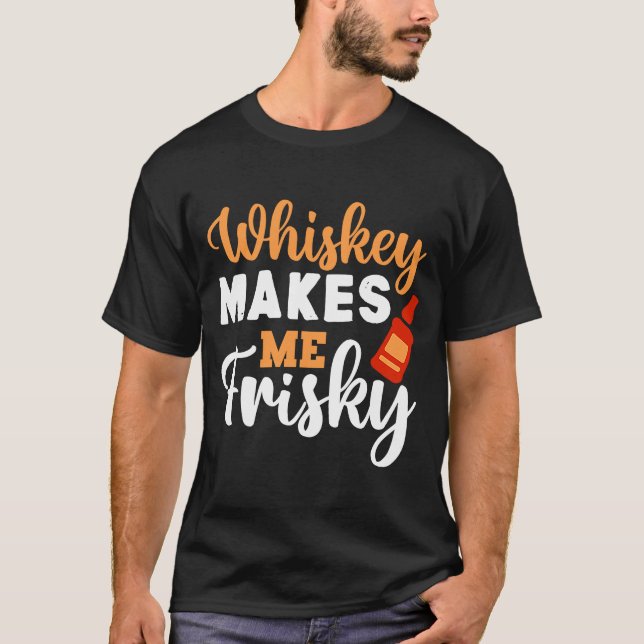Whiskey gör mig Frisky Funny Whiskey drickande 5 T Shirt (Framsida)