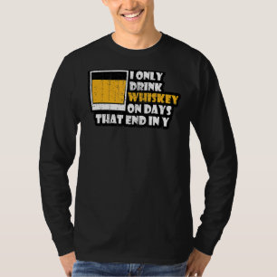 Whiskey, jag dricker bara whisky på dagar som slut t shirt