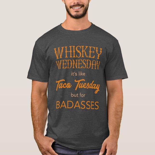 Whiskey onsdag, det är som Taco tisdag, men för T Shirt (Framsida)