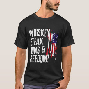 Whiskey Steak Guns and Freedom Coola Whiskey Freed T Shirt