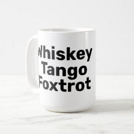 Whiskey Tango Foxtrot Mugg
