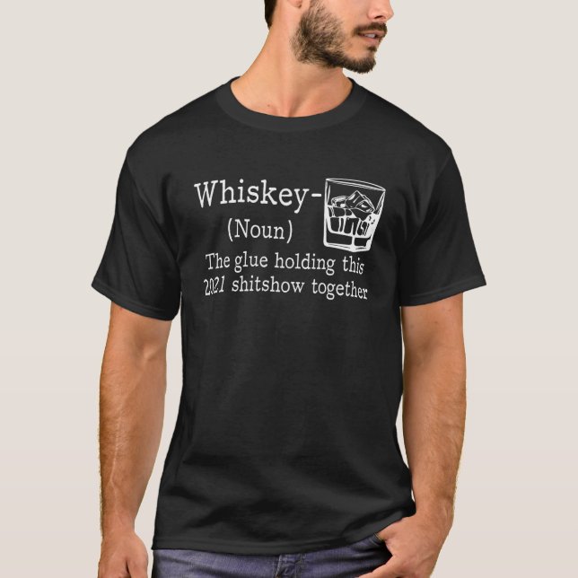 Whiskey the Glue Holding 2021 show Together, Whisk T Shirt (Framsida)