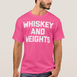 Whiskey Weights Funny Gym Workout Weightlyftning T Shirt