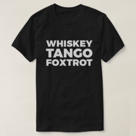 WhiskeyTango Foxtrot T-shirt