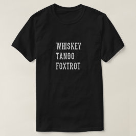 WhiskeyTango Foxtrot Tee Shirt